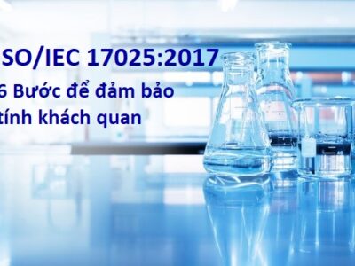 6 Bước để đảm bảo tính khách quan theo ISO/IEC 17025:2017