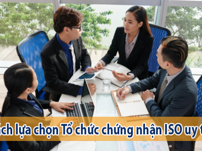 Cách lựa chọn Tổ chức chứng nhận ISO uy tín ?