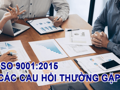 Các câu hỏi về ISO 9001:2015 thường gặp nhất hiện nay