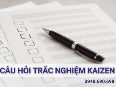 Câu hỏi trắc nghiệm Kaizen (Tham khảo)