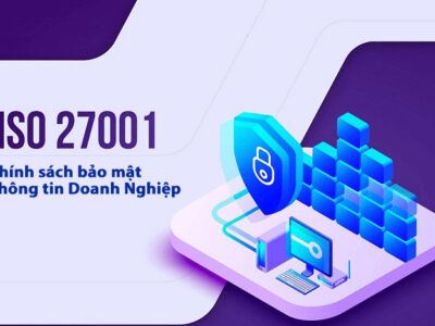 ISO 27001] Chính sách bảo mật thông tin trong doanh nghiệp