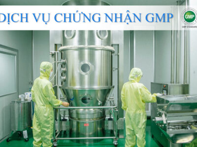 Dịch vụ Chứng nhận GMP – Uy tín –  Chứng chỉ Hiệu lực Quốc tế