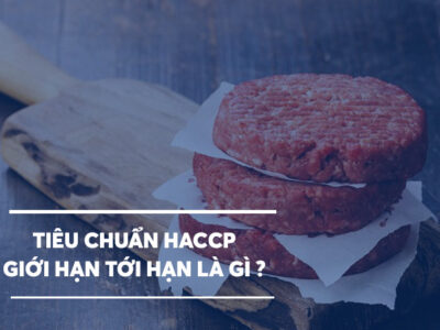 [Tiêu chuẩn HACCP] Giới hạn tới hạn là gì?