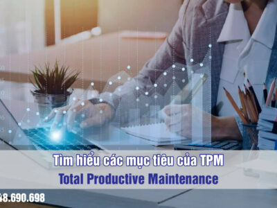 Tìm hiểu các mục tiêu của TPM - Total Productive Maintenance