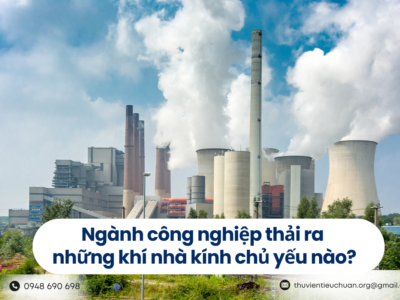 Ngành công nghiệp thải ra những khí nhà kính chủ yếu nào?