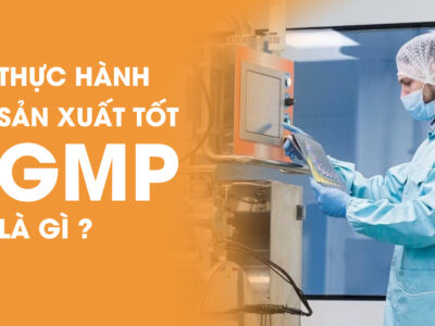 Thực hành sản xuất tốt GMP - Good Manufacturing Practice là gì?