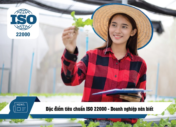 ĐẶC ĐIỂM TIÊU CHUẨN ISO 22000 – DOANH NGHIỆP NÊN BIẾT