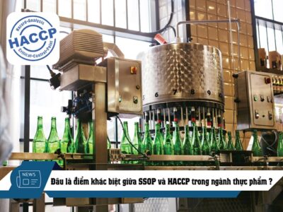 Đâu là điểm khác biệt giữa SSOP và HACCP trong ngành thực phẩm?