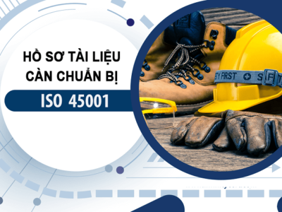 Hồ sơ và tài liệu tiêu chuẩn ISO 45001:2018 cần chuẩn bị