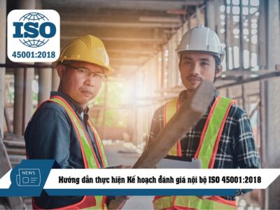 Hướng dẫn thực hiện Kế hoạch đánh giá nội bộ ISO 45001:2018