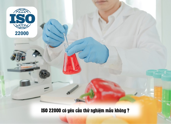 ISO 22000 CÓ CẦN THỬ NGHIỆM MẪU KHÔNG?