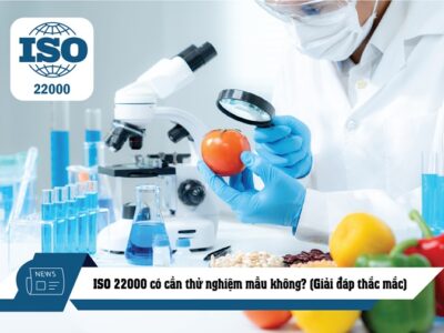 ISO 22000 CÓ CẦN THỬ NGHIỆM MẪU KHÔNG?