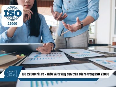ISO 22000 RỦI RO – HIỂU VỀ TƯ DUY DỰA TRÊN RỦI RO TRONG ISO 22000