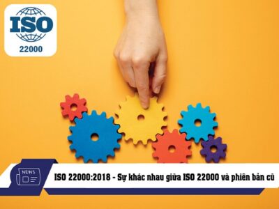 ISO 22000:2018 là gì ? Sự khác nhau giữa ISO 22000:2018 và phiên bản cũ