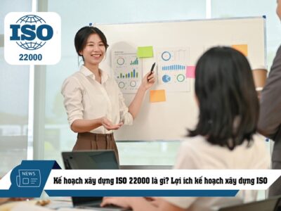 Kế hoạch xây dựng ISO 22000 là gì? Lợi ích kế hoạch xây dựng ISO