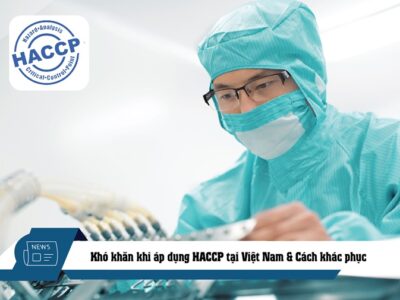 Khó khăn khi áp dụng HACCP tại Việt Nam & Cách khắc phục