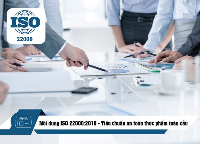 NỘI DUNG ISO 22000:2018 – TIÊU CHUẨN AN TOÀN THỰC PHẨM TOÀN CẦU