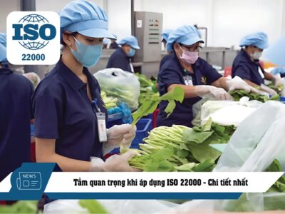 Tầm quan trọng khi áp dụng ISO 22000- Chi tiết nhất