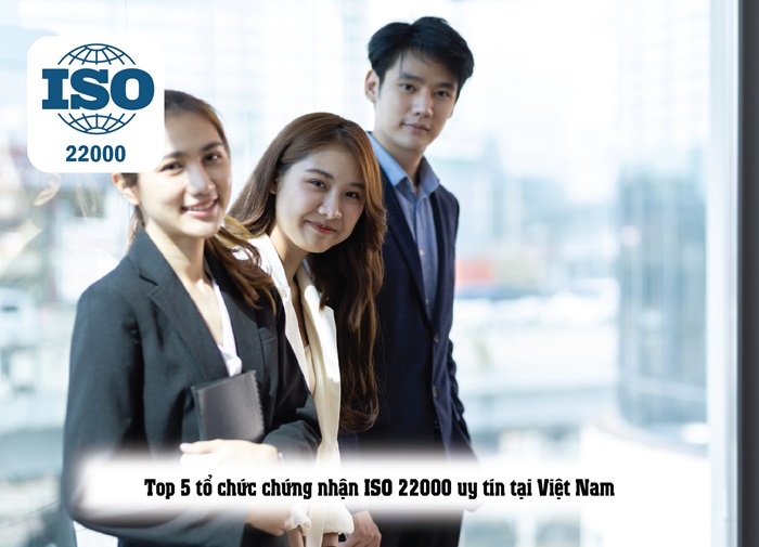 TỔ CHỨC CHỨNG NHẬN ISO 22000 - TOP 5 ĐƠN VỊ UY TÍN TẠI VIỆT NAM