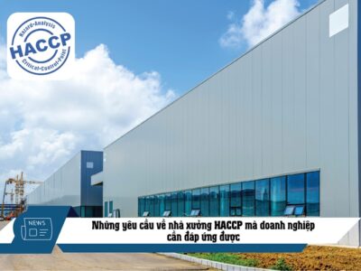 Yêu cầu về nhà xưởng HACCP mà doanh nghiệp cần đáp ứng được